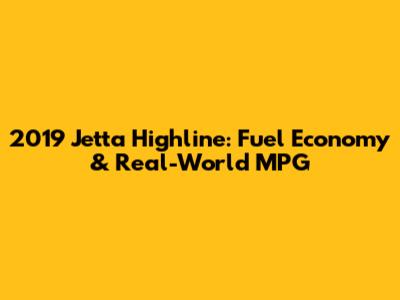 2019 Jetta Highline: Fuel Economy & Real-World MPG