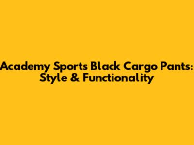 Academy Sports Black Cargo Pants: Style & Functionality