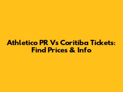 Athletico PR Vs Coritiba Tickets: Find Prices & Info