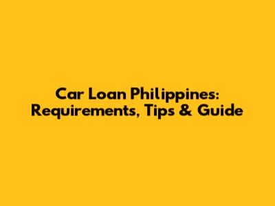 Car Loan Philippines: Requirements, Tips & Guide
