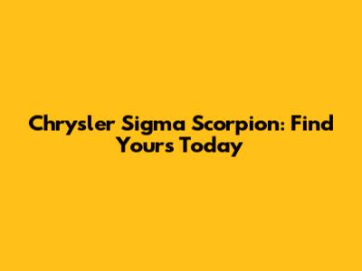 Chrysler Sigma Scorpion: Find Yours Today