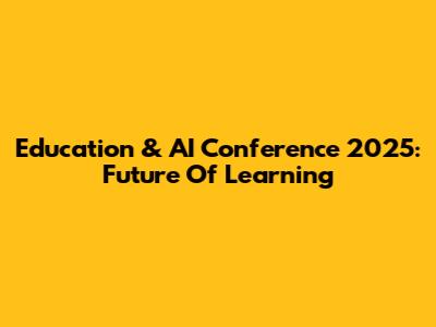Education & AI Conference 2025: Future Of Learning
