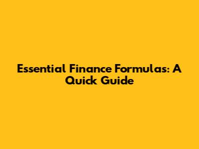 Essential Finance Formulas: A Quick Guide