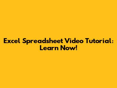 Excel Spreadsheet Video Tutorial: Learn Now!
