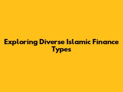 Exploring Diverse Islamic Finance Types