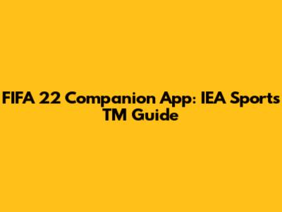 FIFA 22 Companion App: IEA Sports TM Guide