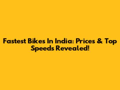 Fastest Bikes In India: Prices & Top Speeds Revealed!