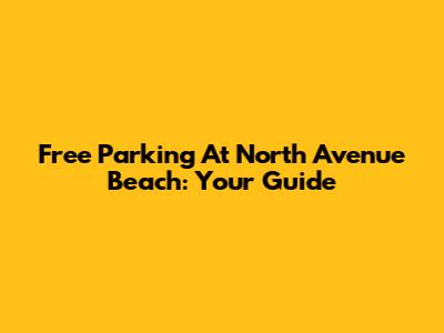 Free Parking At North Avenue Beach: Your Guide