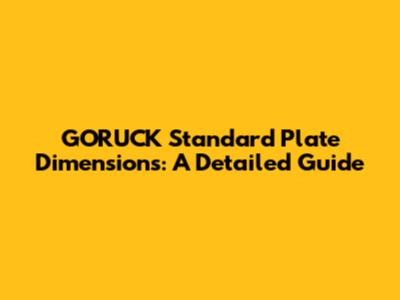 GORUCK Standard Plate Dimensions: A Detailed Guide