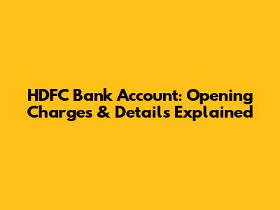 HDFC Bank Account: Opening Charges & Details Explained