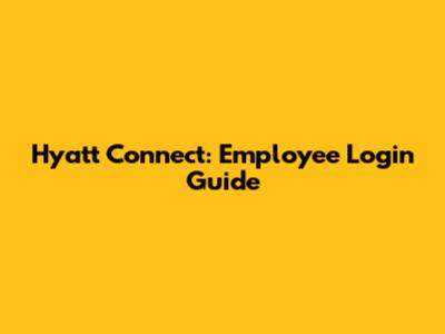 Hyatt Connect: Employee Login Guide