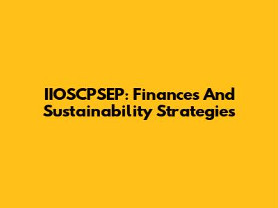 IIOSCPSEP: Finances And Sustainability Strategies
