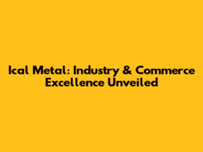 Ical Metal: Industry & Commerce Excellence Unveiled