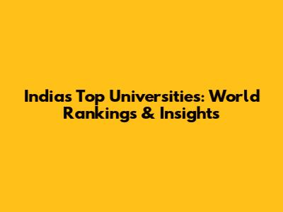 India's Top Universities: World Rankings & Insights
