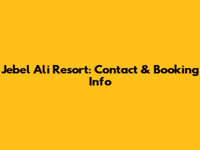 Jebel Ali Resort: Contact & Booking Info