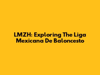 LMZH: Exploring The Liga Mexicana De Baloncesto