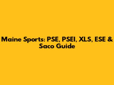 Maine Sports: PSE, PSEI, XLS, ESE & Saco Guide