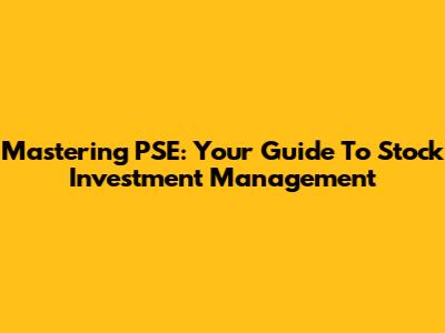 Mastering PSE: Your Guide To Stock Investment Management