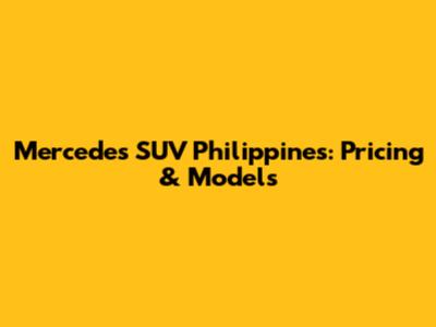 Mercedes SUV Philippines: Pricing & Models