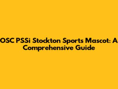OSC PSSi Stockton Sports Mascot: A Comprehensive Guide