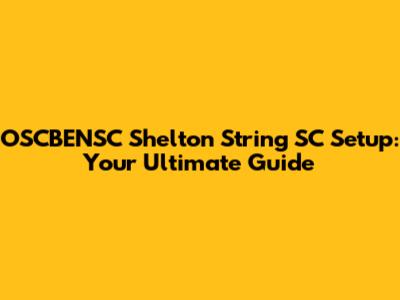 OSCBENSC Shelton String SC Setup: Your Ultimate Guide