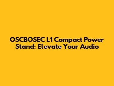 OSCBOSEC L1 Compact Power Stand: Elevate Your Audio