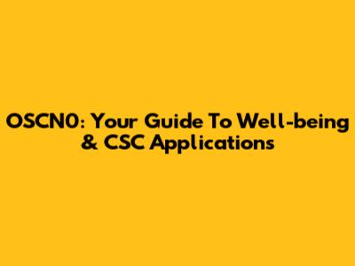 OSCN0: Your Guide To Well-being & CSC Applications