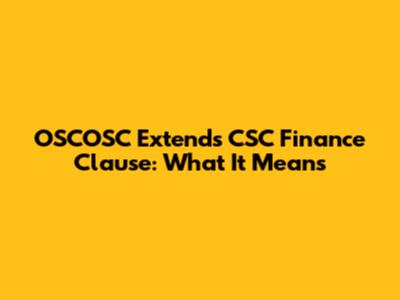 OSCOSC Extends CSC Finance Clause: What It Means