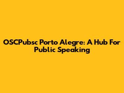OSCPubsc Porto Alegre: A Hub For Public Speaking