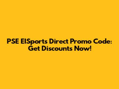PSE EISports Direct Promo Code: Get Discounts Now!