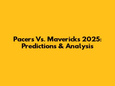 Pacers Vs. Mavericks 2025: Predictions & Analysis