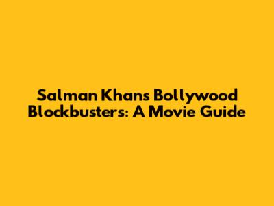 Salman Khan's Bollywood Blockbusters: A Movie Guide