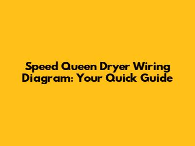 Speed Queen Dryer Wiring Diagram: Your Quick Guide