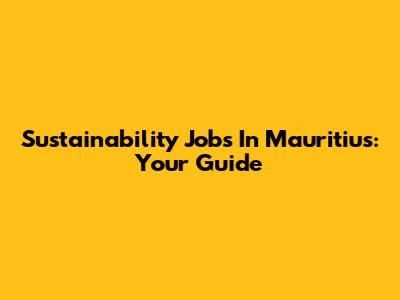 Sustainability Jobs In Mauritius: Your Guide