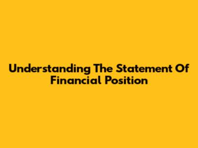 Understanding The Statement Of Financial Position