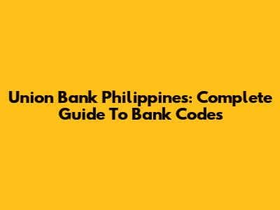 Union Bank Philippines: Complete Guide To Bank Codes