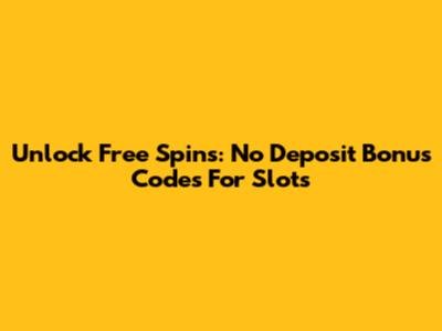 Unlock Free Spins: No Deposit Bonus Codes For Slots