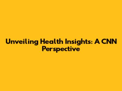 Unveiling Health Insights: A CNN Perspective